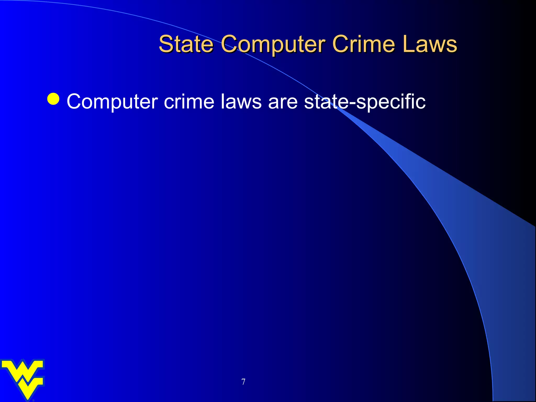 State Computer Crime Laws

Computer crime laws are state-specific




                    7
 