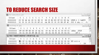 TO REDUCE SEARCH SIZE
•HASH ANALYSIS
•SIGNATURE ANALYSIS
 