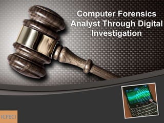 Computer Forensics
Analyst Through Digital
Investigation
 