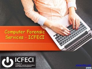 Computer Forensic
Services - ICFECI
www.icfeci.com
 