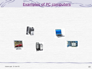 18history.ppt 21-Jan-03
Examples of PC computers
 