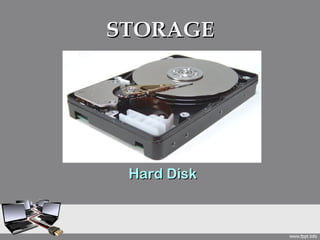 STORAGE




 Hard Disk
 