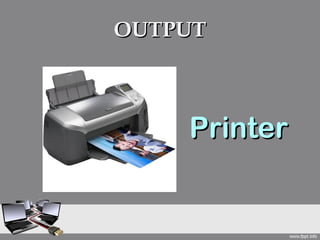 OUTPUT



    Printer
 