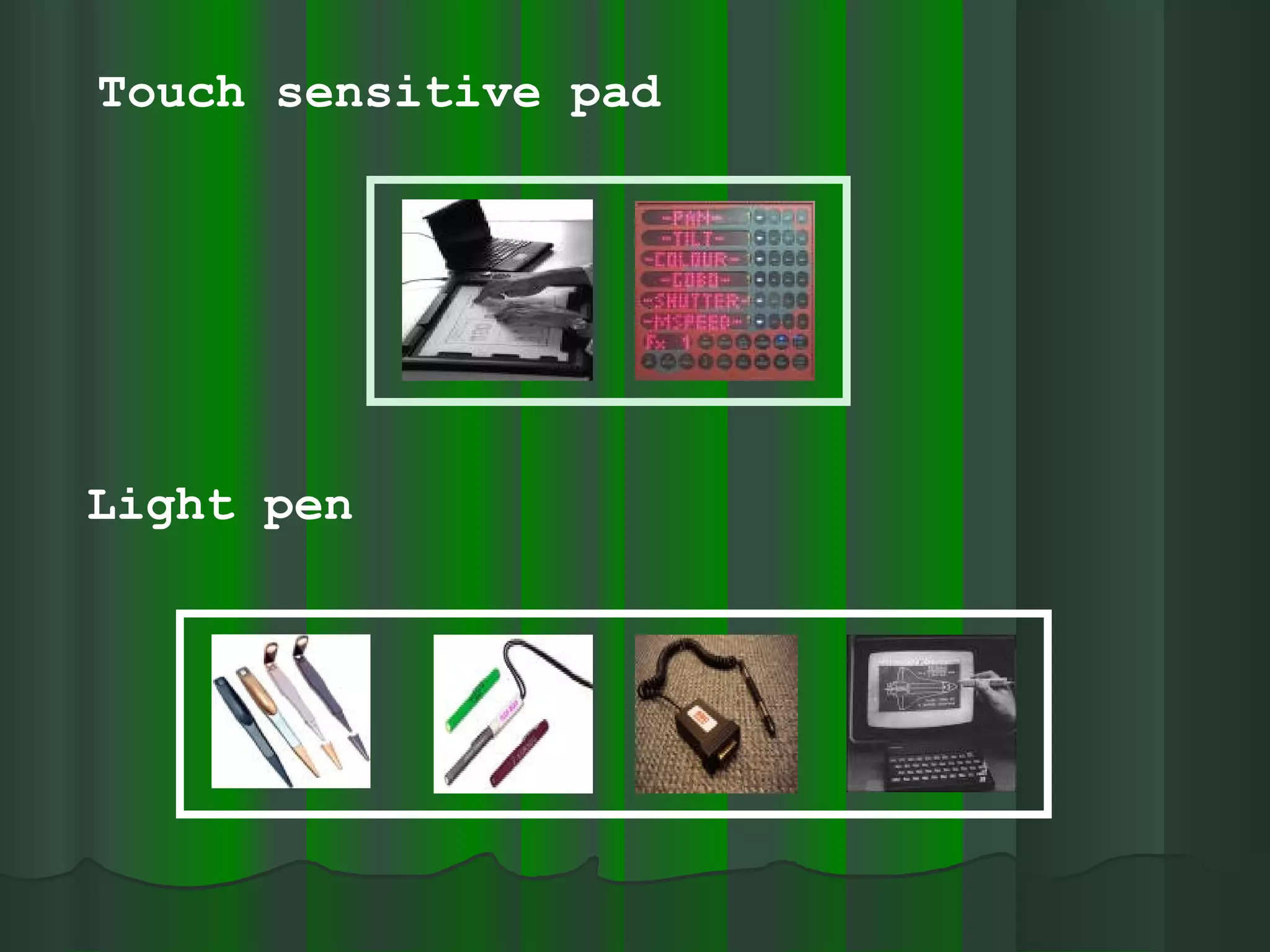 Touch sensitive pad Light pen 