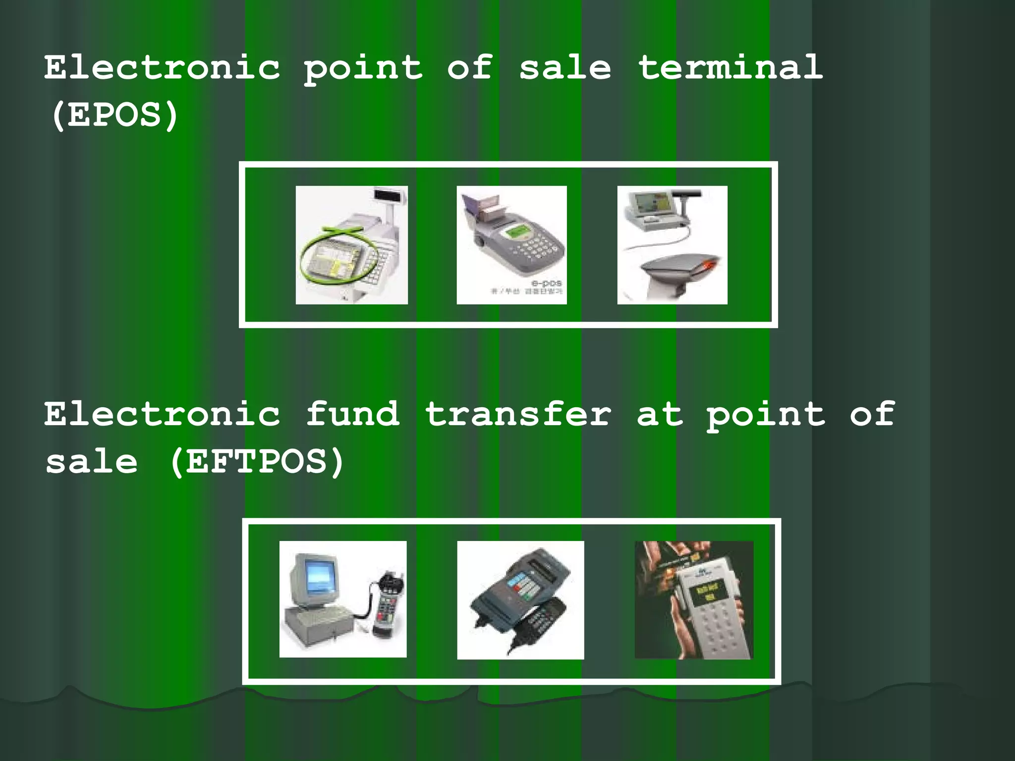Electronic point of sale terminal (EPOS) Electronic fund transfer at point of sale (EFTPOS) 