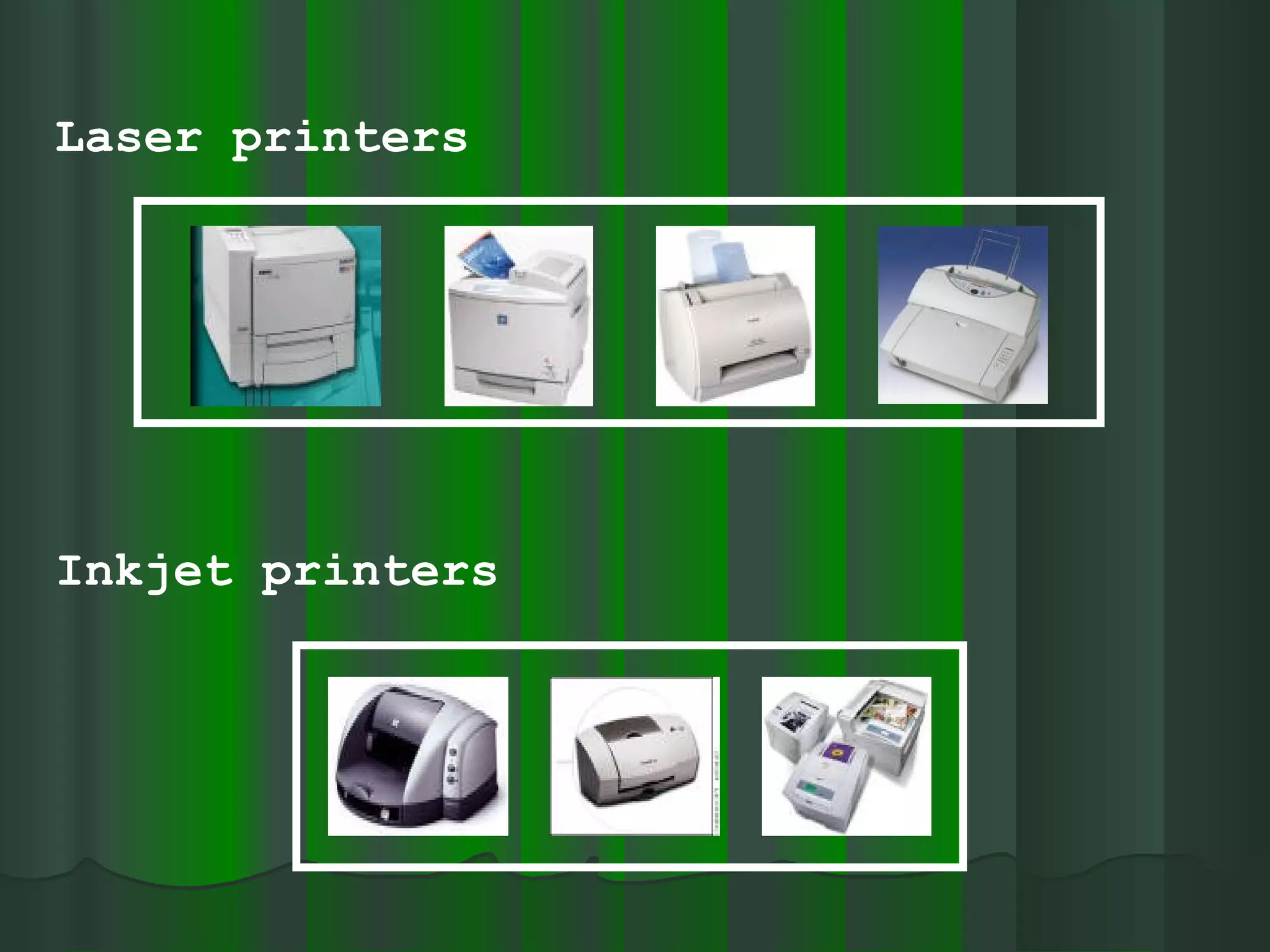 Laser printers Inkjet printers 