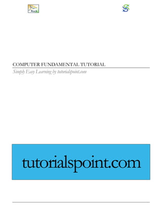 i
COMPUTER FUNDAMENTAL TUTORIAL
Simply Easy Learning by tutorialspoint.com
tutorialspoint.com
 