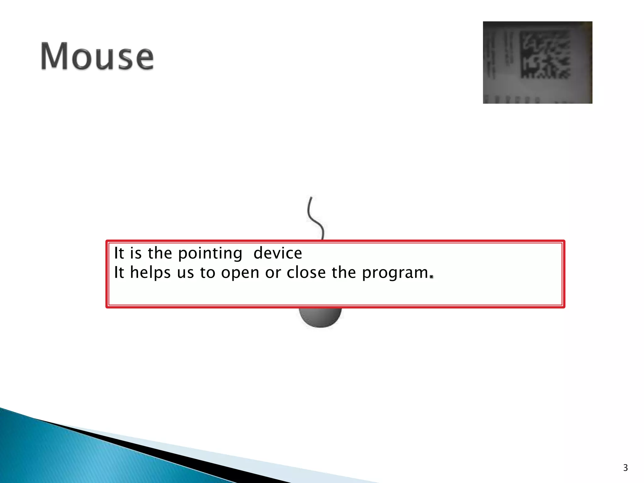 It is the pointing device
It helps us to open or close the program
3
 