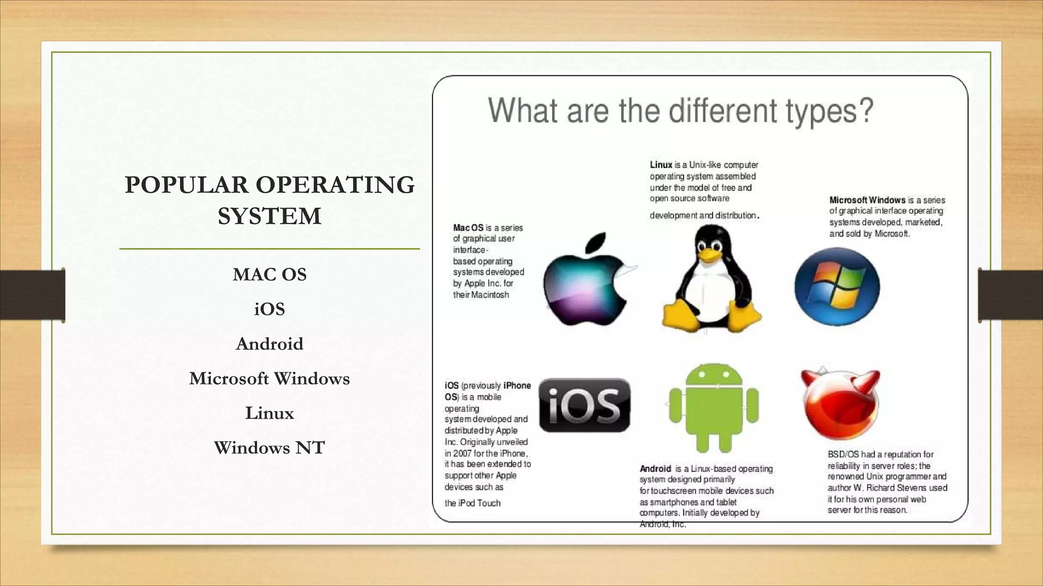 POPULAR OPERATING
SYSTEM
MAC OS
iOS
Android
Microsoft Windows
Linux
Windows NT
 
