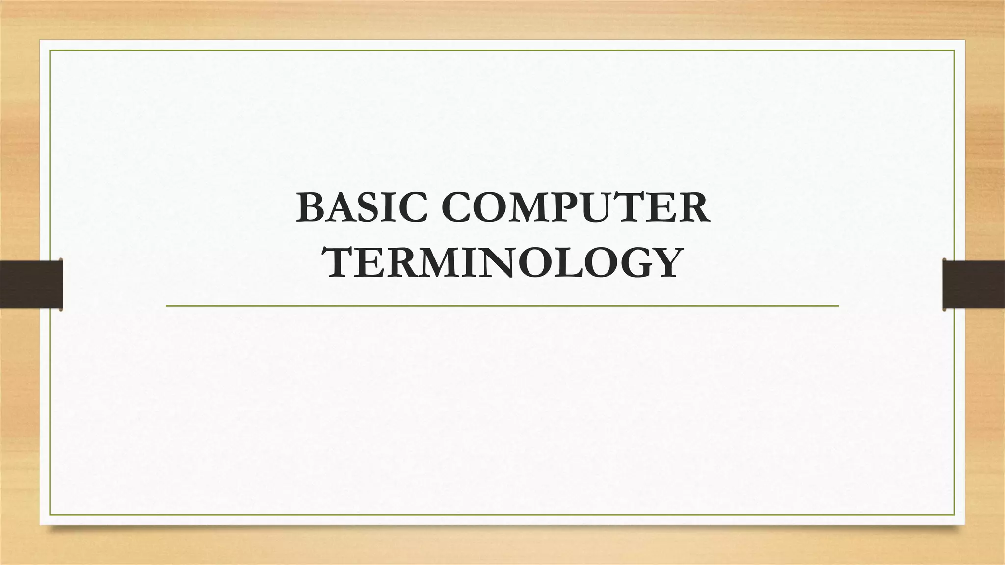 BASIC COMPUTER
TERMINOLOGY
 