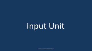 Input Unit
https://www.seoskills.in
 