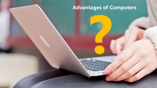 Advantages of Computers
https://www.seoskills.in
 
