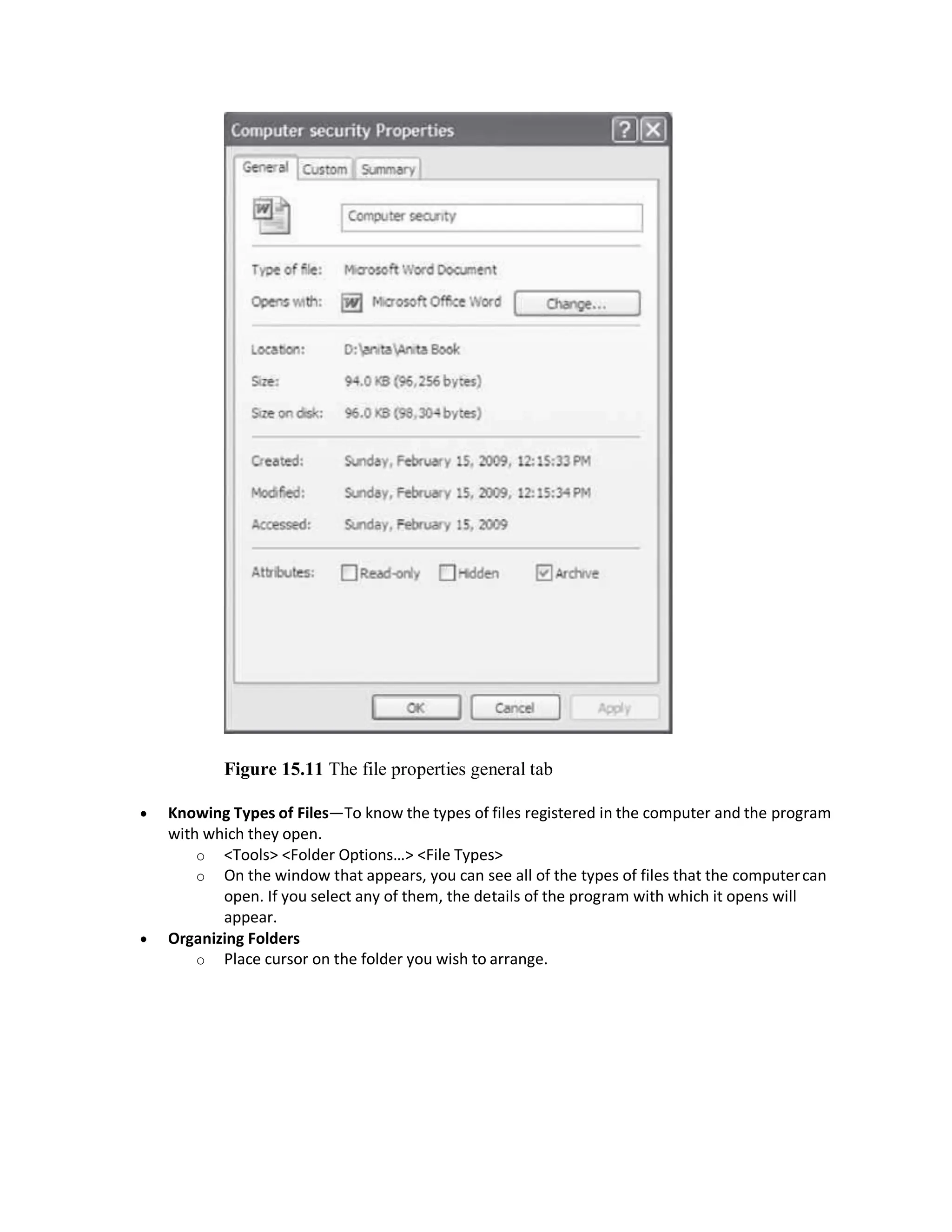 Figure 15.11 The file properties general tab
 Knowing Types of Files—To know the types of files registered in the computer and the program
with which they open.
o <Tools> <Folder Options…> <File Types>
o On the window that appears, you can see all of the types of files that the computercan
open. If you select any of them, the details of the program with which it opens will
appear.
 Organizing Folders
o Place cursor on the folder you wish to arrange.
 