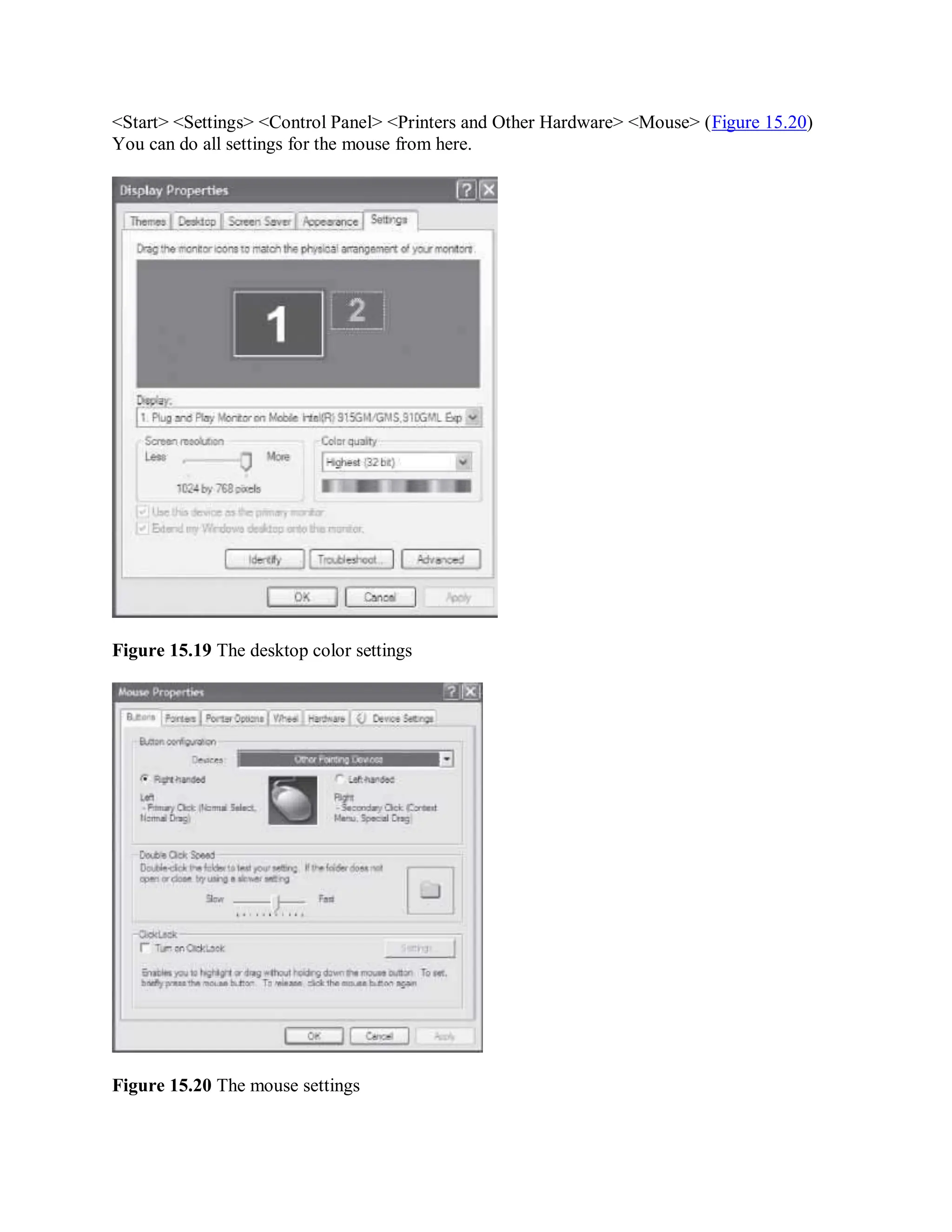 <Start> <Settings> <Control Panel> <Printers and Other Hardware> <Mouse> (Figure 15.20)
You can do all settings for the mouse from here.
Figure 15.19 The desktop color settings
Figure 15.20 The mouse settings
 