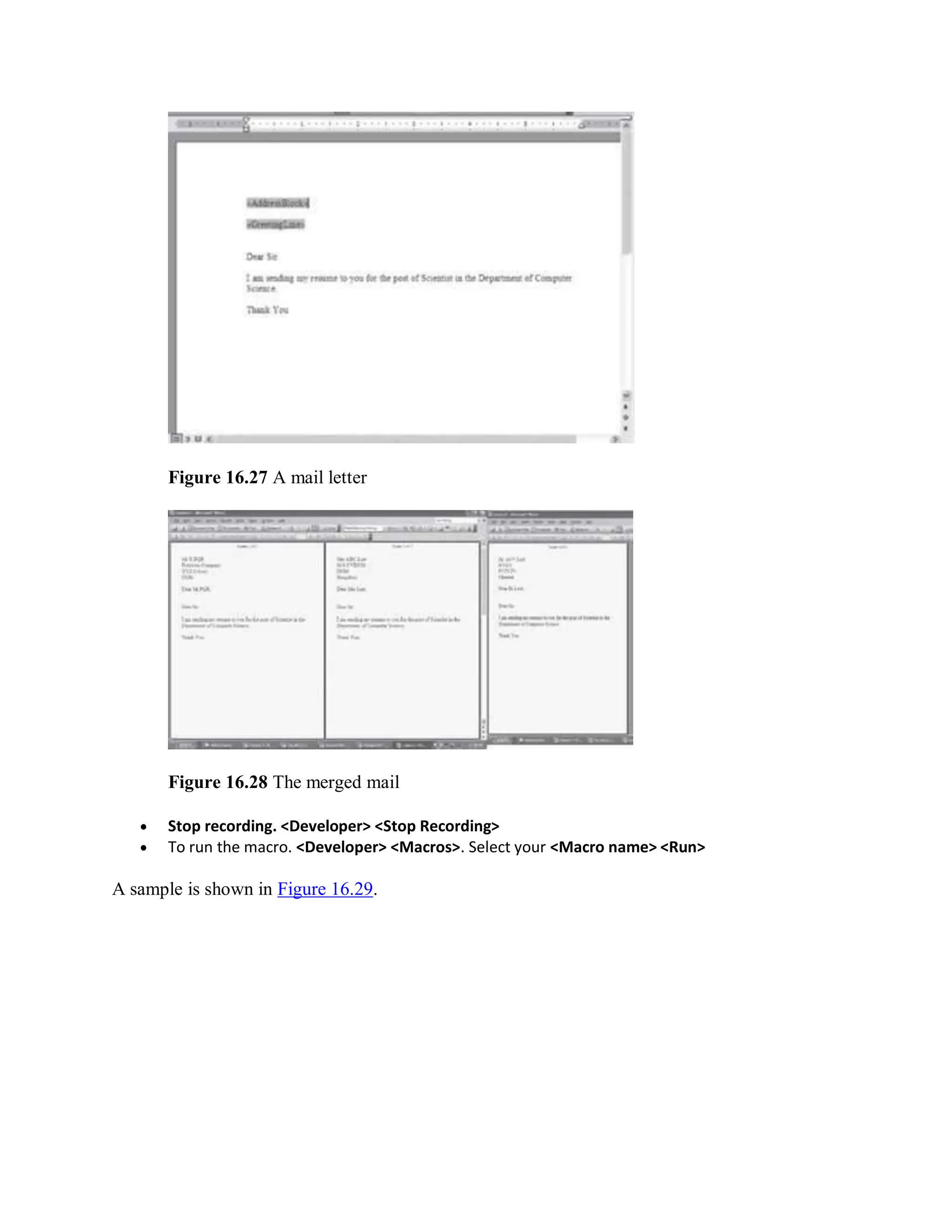 Figure 16.27 A mail letter
Figure 16.28 The merged mail
 Stop recording. <Developer> <Stop Recording>
 To run the macro. <Developer> <Macros>. Select your <Macro name> <Run>
A sample is shown in Figure 16.29.
 