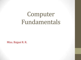 Computer
Fundamentals
Miss. Bajpai R. R.

 