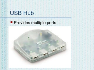 USB Hub


Provides multiple ports

 