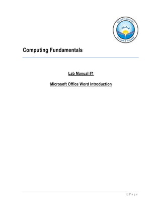 1 | P a g e
Computing Fundamentals
Lab Manual #1
Microsoft Office Word Introduction
 