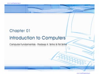 Computer Fundamentals: Pradeep K. Sinha & Priti Sinha
Computer Fundamentals: Pradeep K. Sinha & Priti Sinha
Slide 1/17
Chapter 1: Introduction to Computers
Ref Page
www.LearnEngineering.in
www.LearnEngineering.in
 