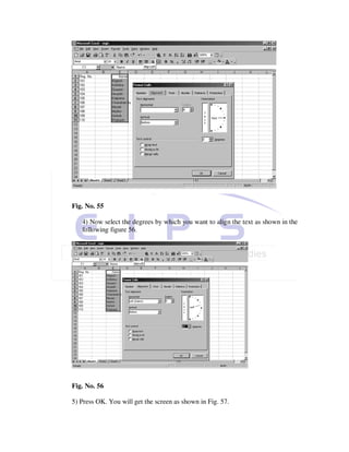 Fig. No. 55

   4) Now select the degrees by which you want to align the text as shown in the
   following figure 56.




Fig. No. 56

5) Press OK. You will get the screen as shown in Fig. 57.
 