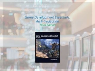 Game Development Essentials:
An Introduction
Third Edition
umairshafique.com
 