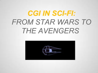 CGI IN SCI-FI:
FROM STAR WARS TO
  THE AVENGERS
 