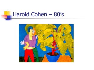Harold Cohen – 80’s
 