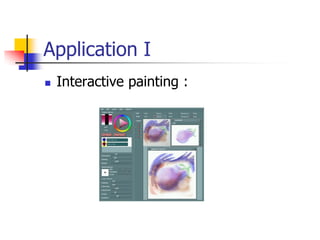 Application I
   Interactive painting :
 