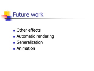 Future work

   Other effects
   Automatic rendering
   Generalization
   Animation
 