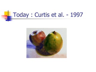 Today : Curtis et al. - 1997
 
