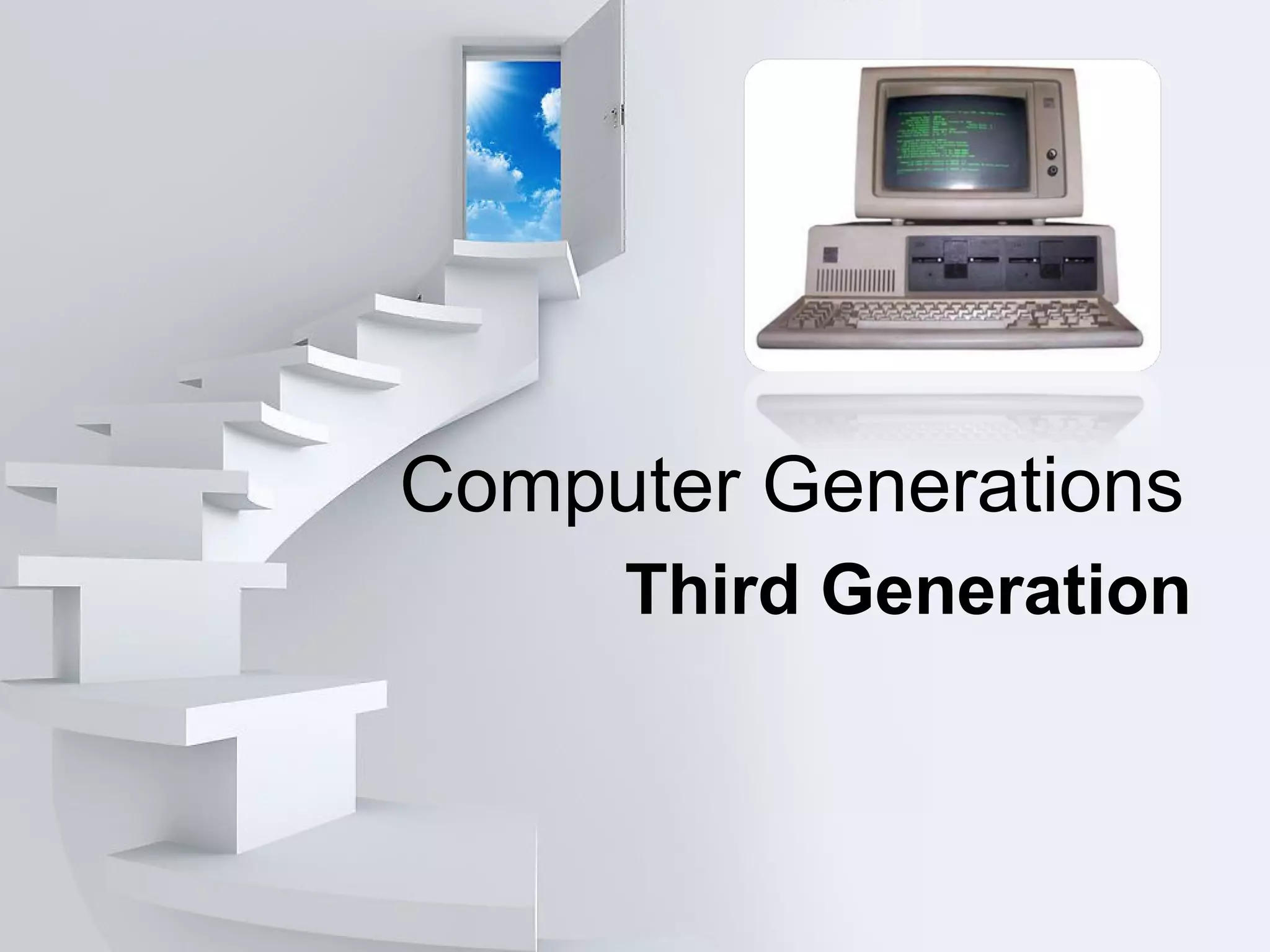 Computer Generations
Third Generation
 