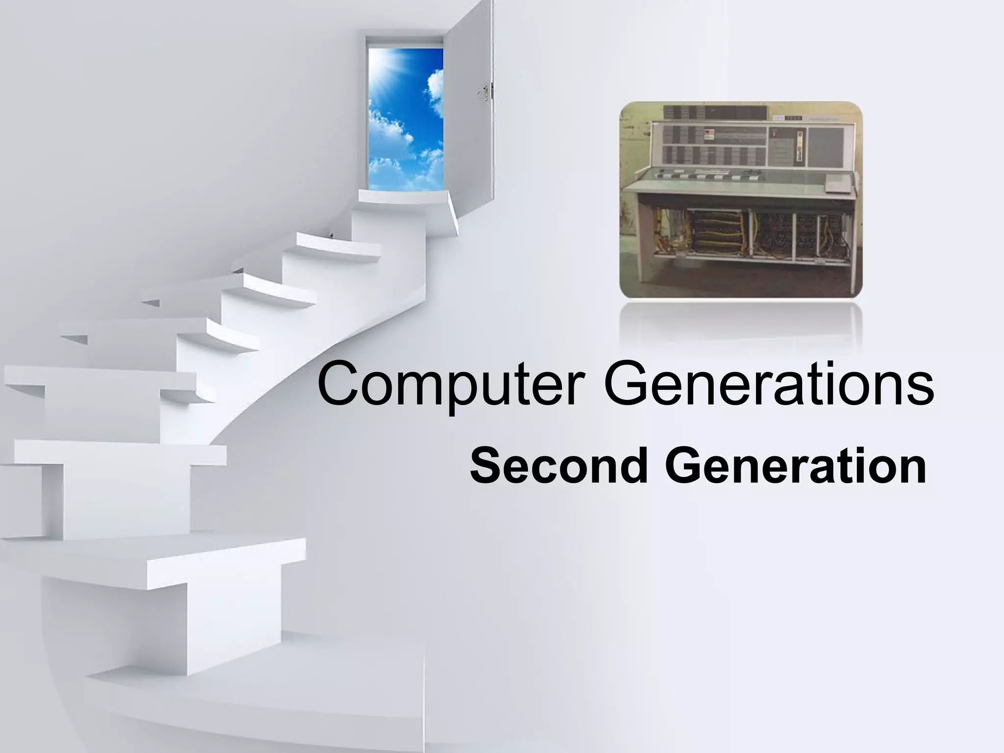 Computer Generations
Second Generation
 