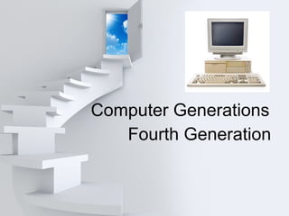 Computer Generations
Fourth Generation
 