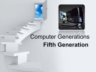 Computer Generations
Fifth Generation
 