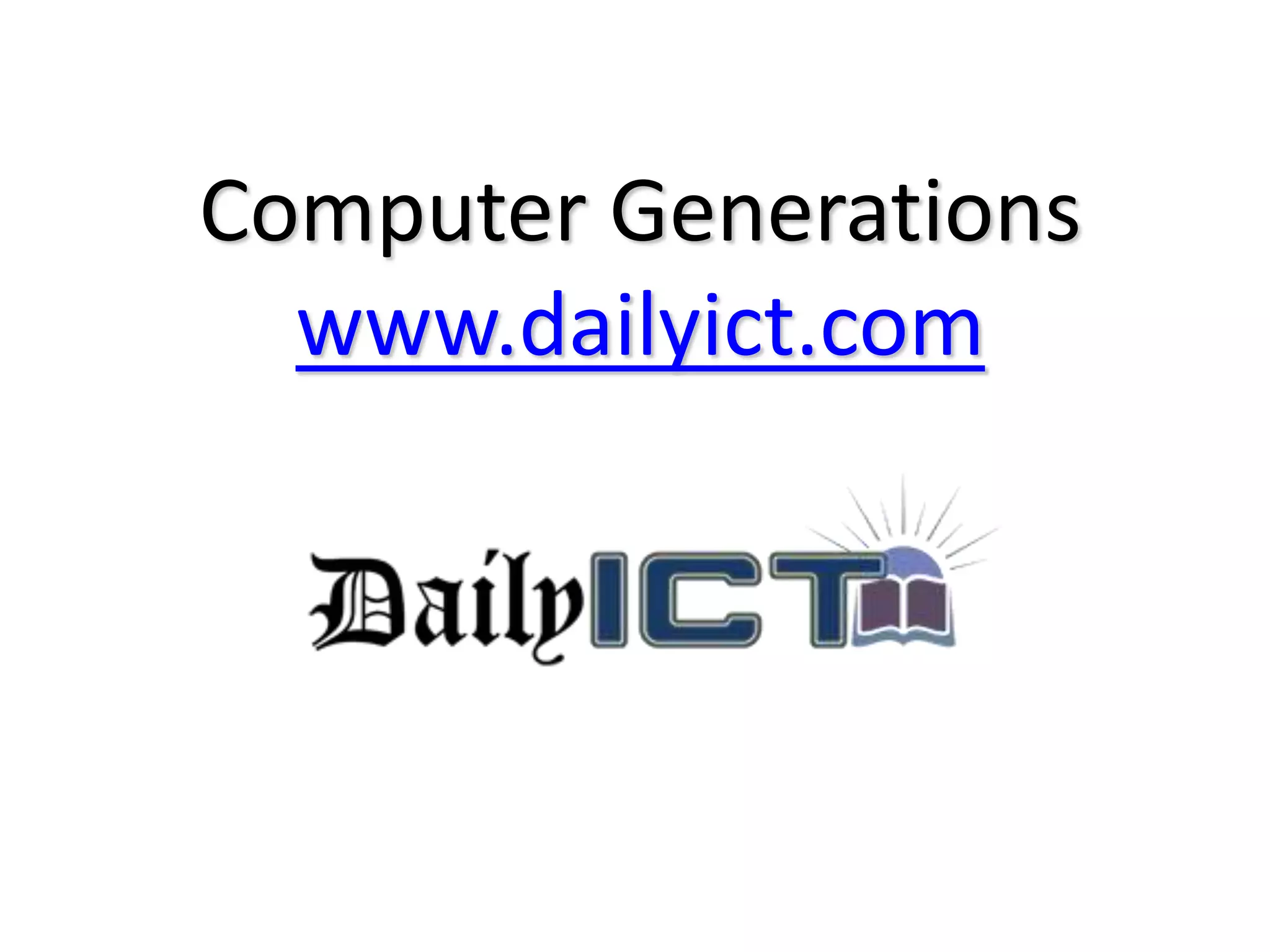 Computer Generations
www.dailyict.com
 