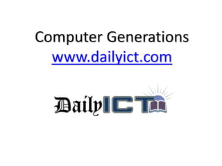 Computer Generations
www.dailyict.com
 