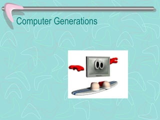 Computer Generations
 