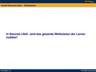 Vorteil Second Life®  - Weltwissen In Second Life®  wird das gesamte Weltwissen der Lerner nutzbar! 