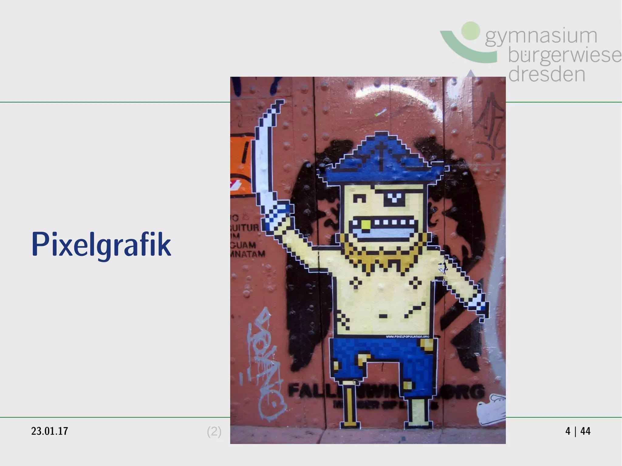 23.01.17 4 | 44
Pixelgrafik
(2)
 