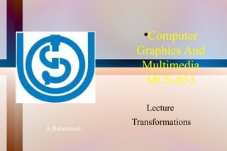 [object Object],Lecture  Transformations A.Balamurali 