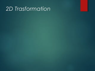 2D Trasformation
 