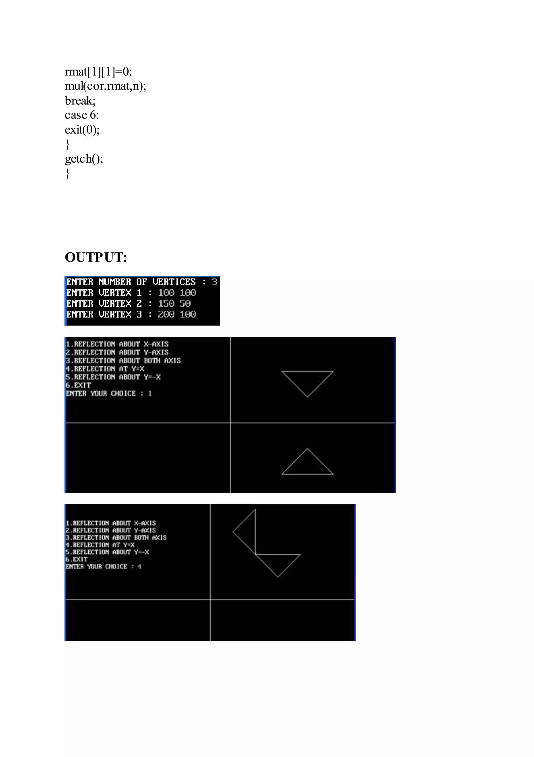 rmat[1][1]=0;
mul(cor,rmat,n);
break;
case 6:
exit(0);
}
getch();
}
OUTPUT:
 