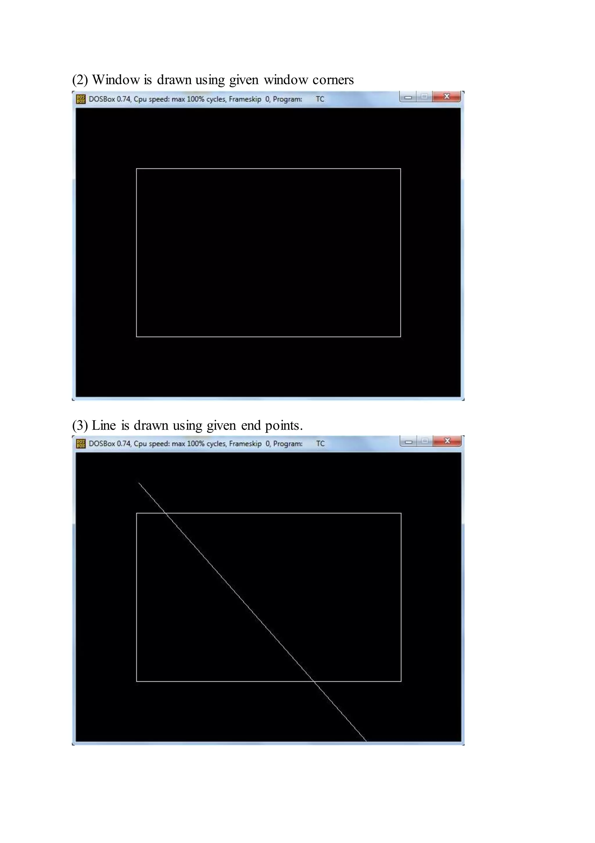 (2) Window is drawn using given window corners
(3) Line is drawn using given end points.
 