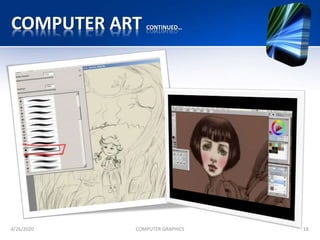COMPUTER ART CONTINUED…
4/26/2020 COMPUTER GRAPHICS 18
 