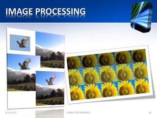 IMAGE PROCESSING
4/26/2020 COMPUTER GRAPHICS 26
 