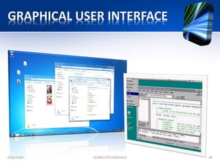 GRAPHICAL USER INTERFACE
4/26/2020 COMPUTER GRAPHICS 28
 