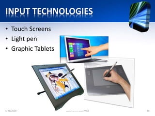 INPUT TECHNOLOGIES
• Touch Screens
• Light pen
• Graphic Tablets
4/26/2020 COMPUTER GRAPHICS 36
 