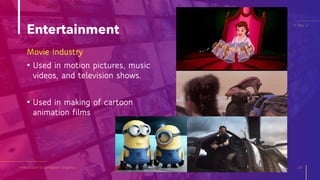 Entertainment
Introduction to Computer Graphics 14
IT Elec 2
Movie Industry
• Used in motion pictures, music
videos, and television shows.
• Used in making of cartoon
animation films
 