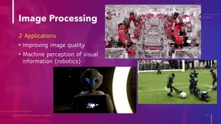 Introduction to Computer Graphics 25
IT Elec 2
2 Applications
• Improving image quality
• Machine perception of visual
information (robotics)
Image Processing
 