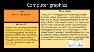 Computer graphics
Hook
This is a not human.
Key details
Currently, we make 3DCG of human for movies and
games. When we mak...